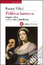 Politica barocca. Inquietudini, mutamento e prudenza libro