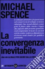 La convergenza inevitabile. Una via globale per uscire dalla crisi libro