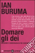 Domare gli dei. Religione e democrazia in tre continenti libro