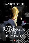 Joseph Ratzinger. Crisi di un papato libro