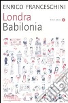 Londra Babilonia libro di Franceschini Enrico