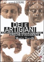 Dei e artigiani. Archeologia delle colonie greche d'occidente libro