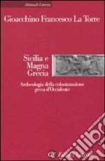 Sicilia e Magna Grecia. Archeologia della colonizzazione greca d'occidente