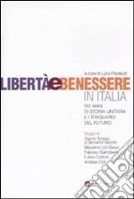 Libertà e benessere in Italia. 150 di storia unitaria e i traguardi del futuro libro