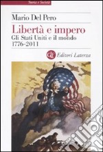 Libertà e impero. Gli Stati Uniti e il mondo 1776-2011 libro