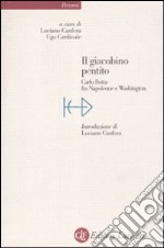 Il Giacobino pentito. Carlo Botta fra Napoleone e Washington libro