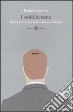 I Soldi in testa. Psicoeconomia della vita quotidiana libro