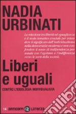 Liberi e uguali. Contro l'ideologia individualista libro