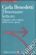 Disumane lettere. Indagini sulla cultura della nostra epoca libro