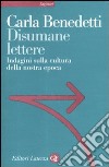 Disumane lettere. Indagini sulla cultura della nostra epoca libro di Benedetti Carla