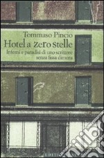 L'Hotel a zero stelle. Inferni e paradisi di uno scrittore senza fissa dimora libro