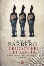 I prigionieri dei Savoia. La vera storia della congiura di Fenestrelle