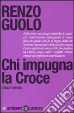 Chi impugna la croce. Lega e chiesa libro