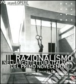 Il razionalismo nell'architettura italiana del primo Novecento. Ediz. illustrata libro