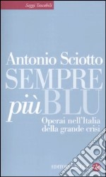 Sempre più blu. Operai nell'Italia della grande crisi