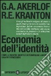 Economia dell'identità. Come le nostre identità determinano lavoro, salari e benessere libro