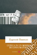 L'etica in un mondo di consumatori libro