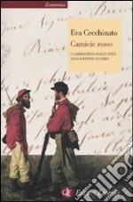 Camicie rosse. I garibaldini dall'unità alla Grande Guerra libro