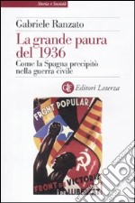 La grande paura del 1936. Come la Spagna precipitò nella guerra civile libro