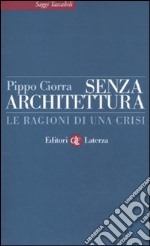 Senza architettura. Le ragioni di una crisi libro