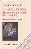 Il decimo cerchio. Appunti per una storia della disabilità libro di Fioranelli Massimo