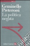 La politica negata libro di Preterossi Geminello