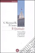 Il Quirinale. Storia politica e istituzionale da De Nicola a Napolitano libro