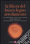 La filiera del bosco-legno-arredamento. Scenari di un sistema integrato e sostenibile libro