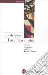 La storia a sinistra. Ricerca e impegno politico dopo il fascismo libro di Zazzara Gilda