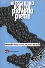 Piovono pietre. Cronache marziane da un paese assurdo libro