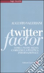 Twitter factor. Come i nuovi media cambiano la politica internazionale