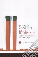 Dopo il primato. La letteratura francese dal 1968 a oggi libro