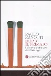 Dopo il primato. La letteratura francese dal 1968 a oggi libro di Zanotti Paolo