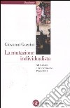 La mutazione individualista. Gli italiani e la televisione 1954-2011 libro di Gozzini Giovanni