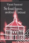 Se fossi fuoco, arderei Firenze