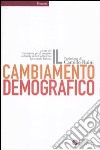 Il cambiamento demografico. Rapporto proposta sul futuro dell'Italia libro di CEI. Servizio nazionale progetto culturale (cur.)