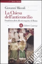 La Chiesa dell'anticoncilio. I tradizionalisti alla riconquista di Roma libro