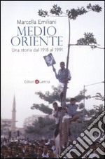 Medio Oriente. Una storia dal 1918 al 1991 libro