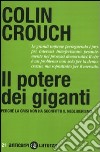 Il potere dei giganti. Perché la crisi non ha sconfitto il neoliberismo libro