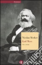 Karl Marx. Vita e opere libro