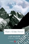 Alpi segrete. Storie di uomini e di montagne libro