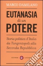 Eutanasia di un potere. Storia politica d'Italia da Tangentopoli alla Seconda Repubblica libro