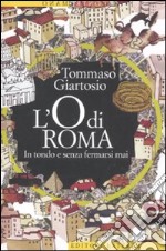 L'O di Roma. In tondo e senza fermarsi mai libro