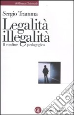 Legalità, illegalità. Il confine pedagogico libro