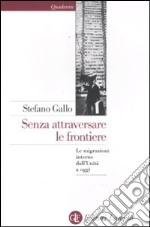 Senza attraversare le frontiere. Le migrazioni interne dall'Unità a oggi libro