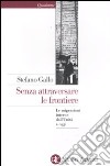 Senza attraversare le frontiere. Le migrazioni interne dall'Unità a oggi libro di Gallo Stefano