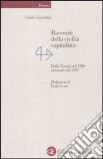 Racconti della civiltà capitalista. Dalla Venezia del 1200 al mondo del 1939 libro