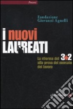 I nuovi laureati. La riforma del 3+2 alla prova del mercato del lavoro libro