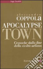 Apocalypse town. Cronache dalla fine della civiltà urbana libro