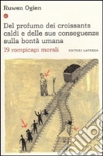 Del profumo dei croissants caldi e delle sue conseguenze sulla bontà umana. 19 rompicapi morali libro